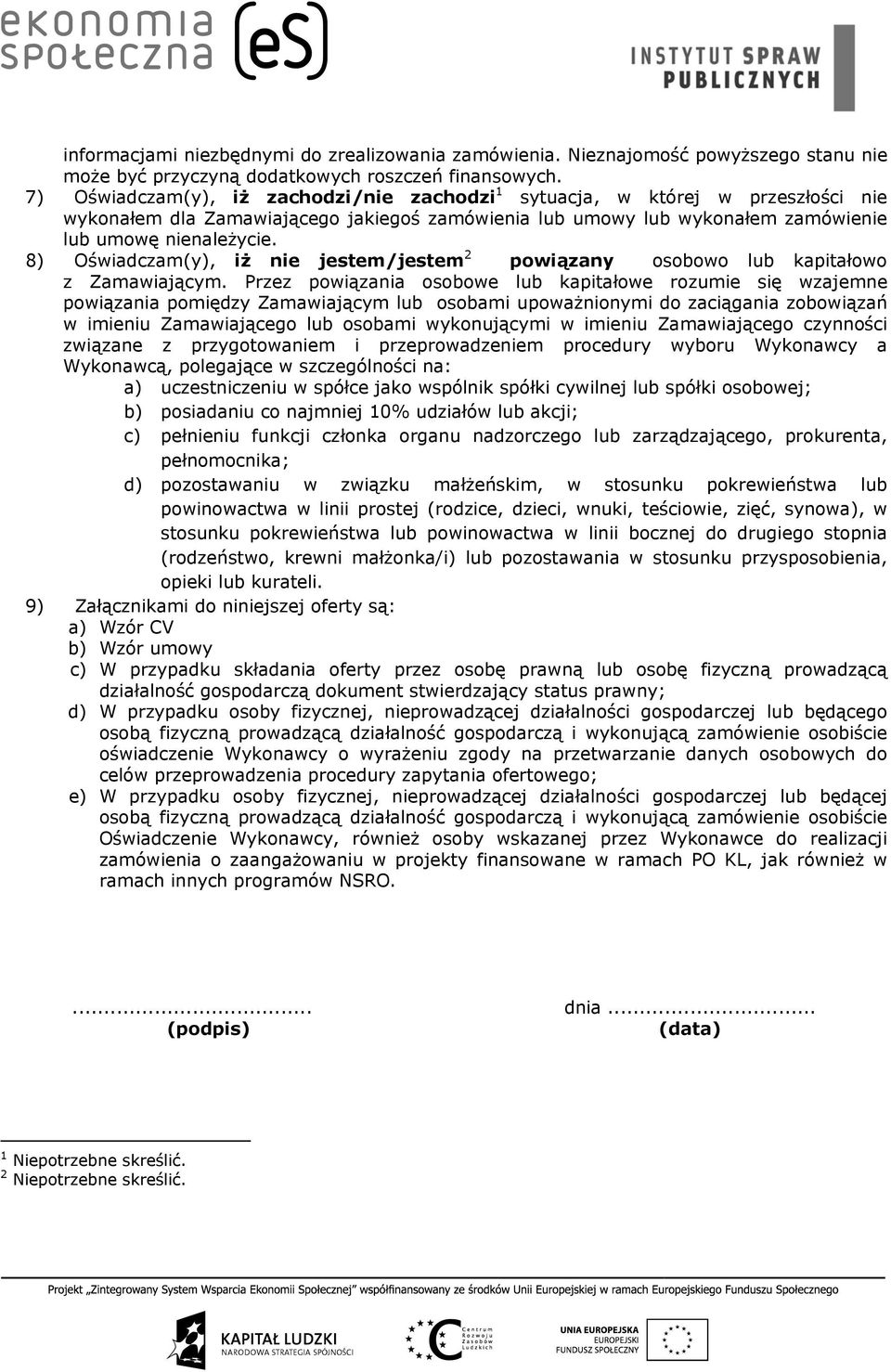 8) Oświadczam(y), iż nie jestem/jestem 2 powiązany osobowo lub kapitałowo z Zamawiającym.