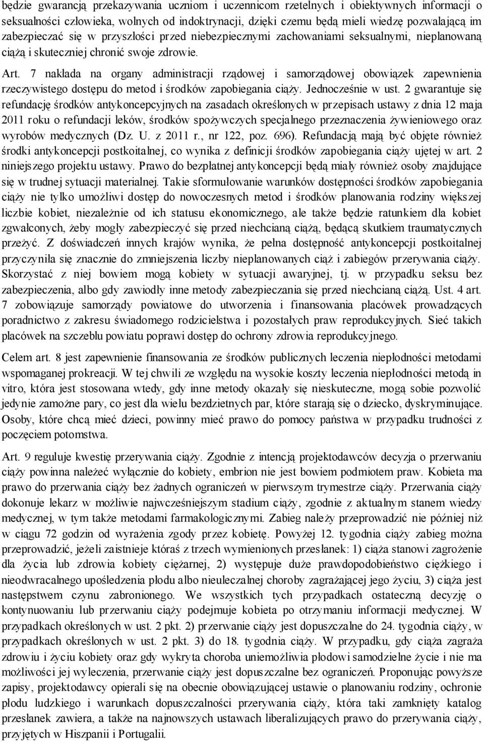 7 nakłada na organy administracji rządowej i samorządowej obowiązek zapewnienia rzeczywistego dostępu do metod i środków zapobiegania ciąży. Jednocześnie w ust.