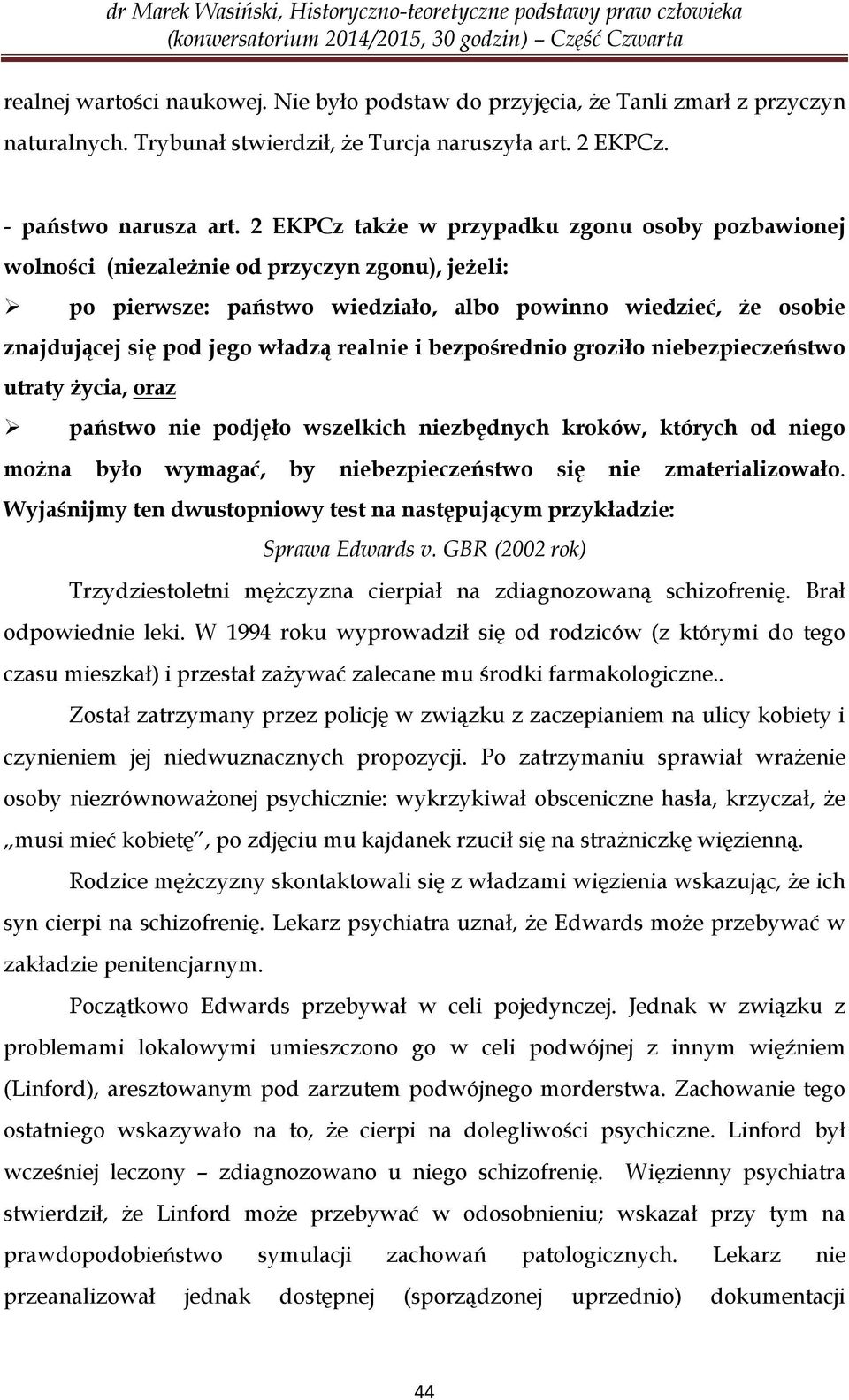 realnie i bezpośrednio groziło niebezpieczeństwo utraty życia, oraz państwo nie podjęło wszelkich niezbędnych kroków, których od niego można było wymagać, by niebezpieczeństwo się nie