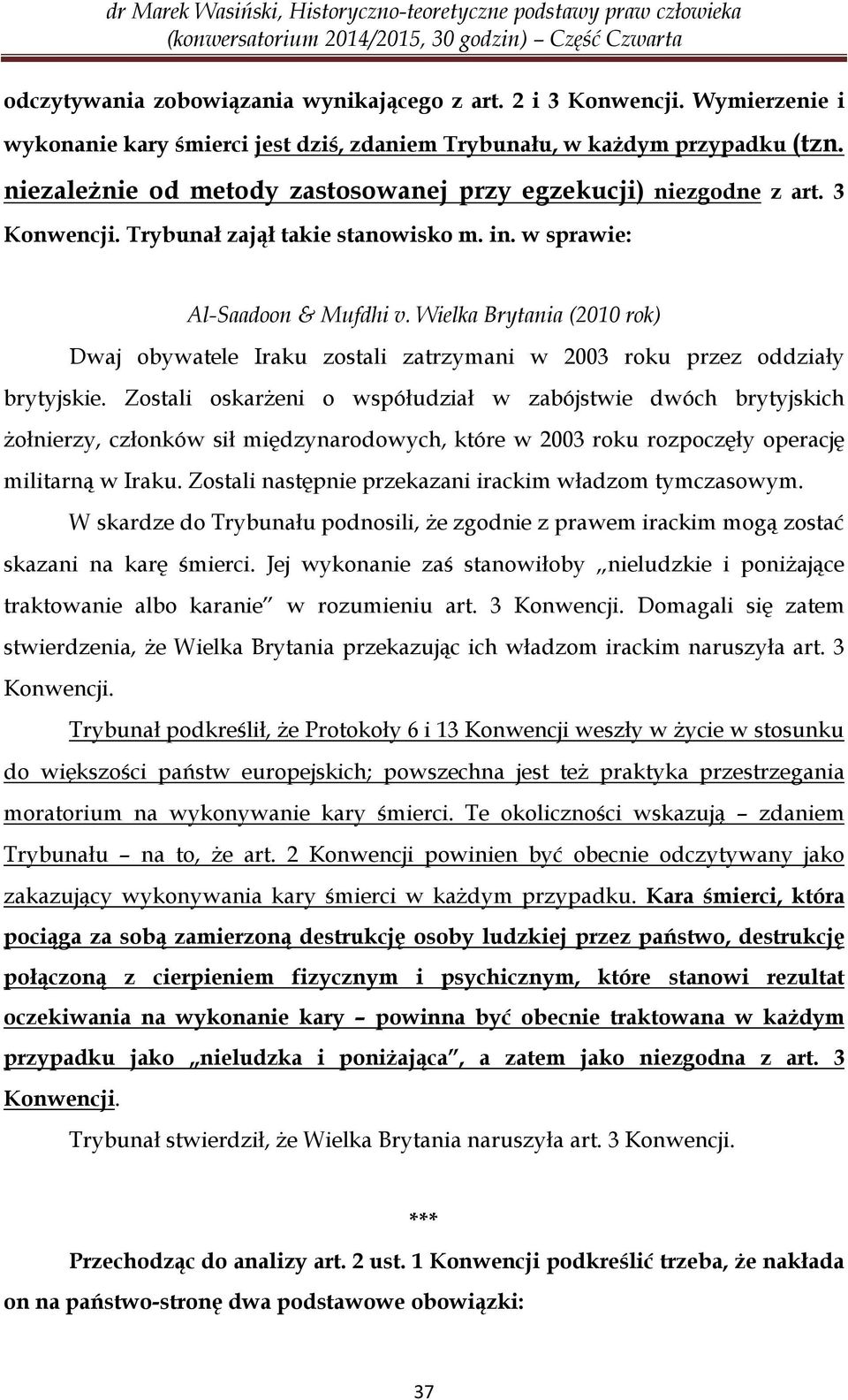 Wielka Brytania (2010 rok) Dwaj obywatele Iraku zostali zatrzymani w 2003 roku przez oddziały brytyjskie.