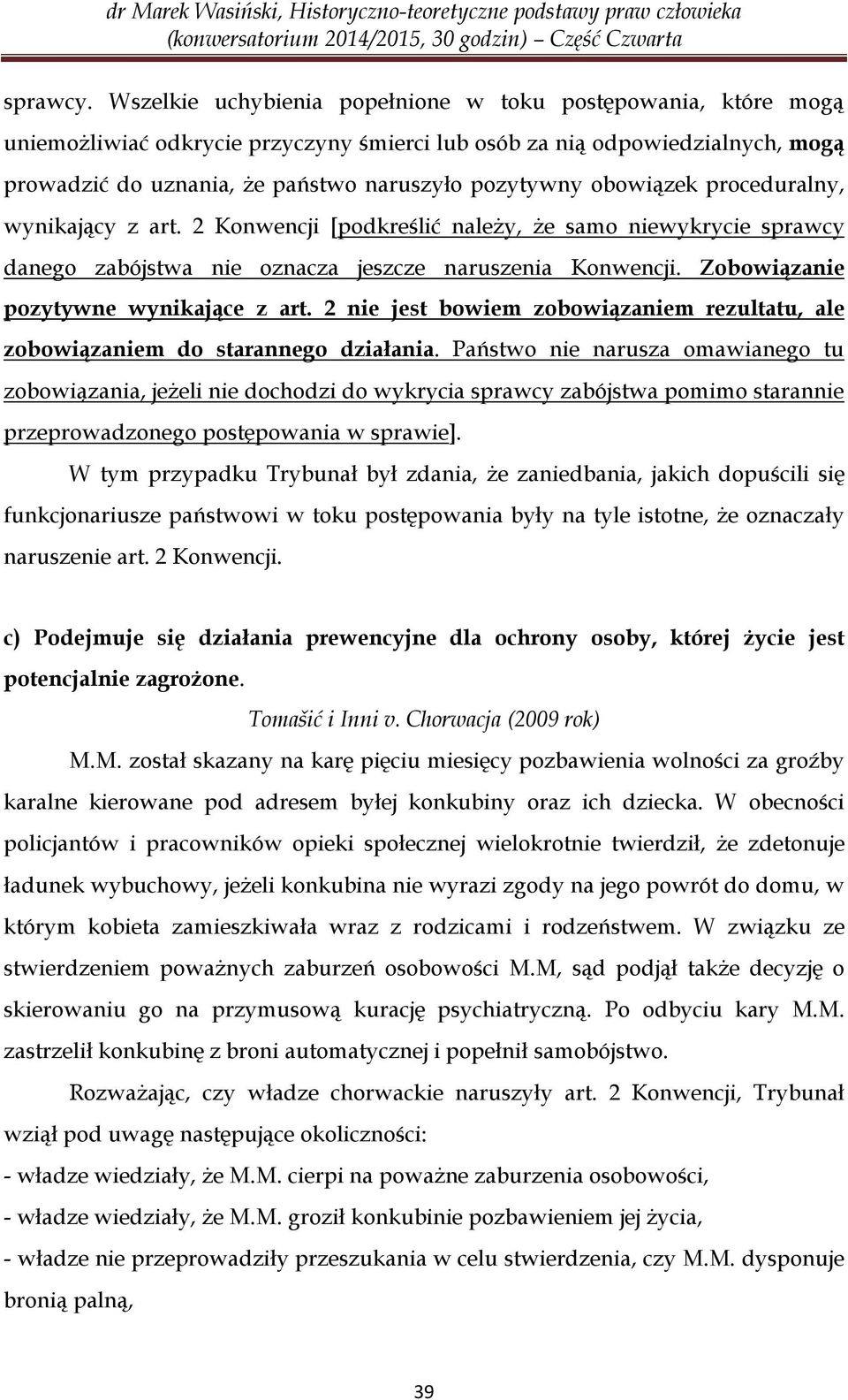 obowiązek proceduralny, wynikający z art. 2 Konwencji [podkreślić należy, że samo niewykrycie sprawcy danego zabójstwa nie oznacza jeszcze naruszenia Konwencji.