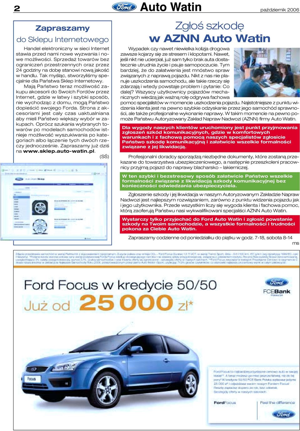 Mają Państwo teraz możliwość zakupu akcesorii do Swoich Fordów przez Internet, gdzie w łatwy i szybki sposób, nie wychodząc z domu, mogą Państwo dopieścić swojego Forda.