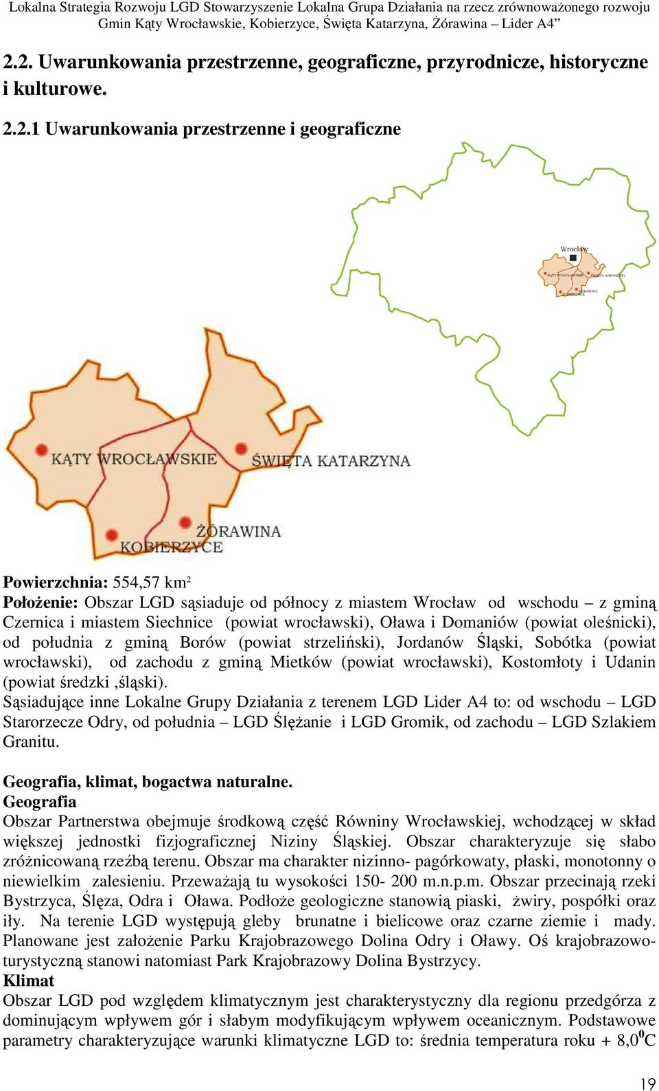 Sobótka (powiat wrocławski), od zachodu z gminą Mietków (powiat wrocławski), Kostomłoty i Udanin (powiat średzki,śląski).