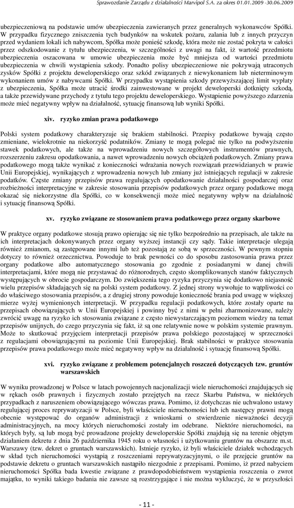 całości przez odszkodowanie z tytułu ubezpieczenia, w szczególności z uwagi na fakt, iŝ wartość przedmiotu ubezpieczenia oszacowana w umowie ubezpieczenia moŝe być mniejsza od wartości przedmiotu