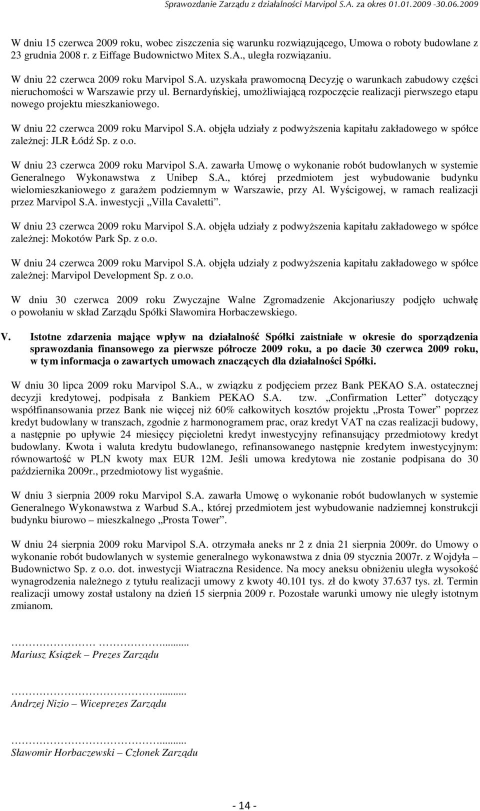 Bernardyńskiej, umoŝliwiającą rozpoczęcie realizacji pierwszego etapu nowego projektu mieszkaniowego. W dniu 22 czerwca 2009 roku Marvipol S.A.