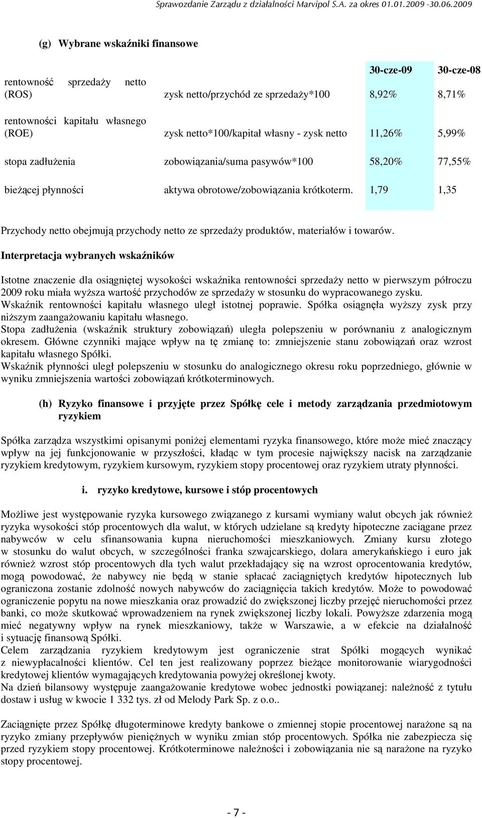 1,79 1,35 Przychody netto obejmują przychody netto ze sprzedaŝy produktów, materiałów i towarów.