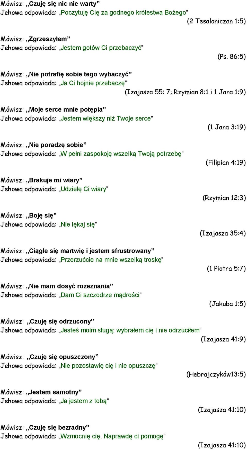 Twoje serce Mówisz: Nie poradzę sobie Jehowa odpowiada: W pełni zaspokoję wszelką Twoją potrzebę Mówisz: Brakuje mi wiary Jehowa odpowiada: Udzielę Ci wiary Mówisz: Boję się Jehowa odpowiada: Nie