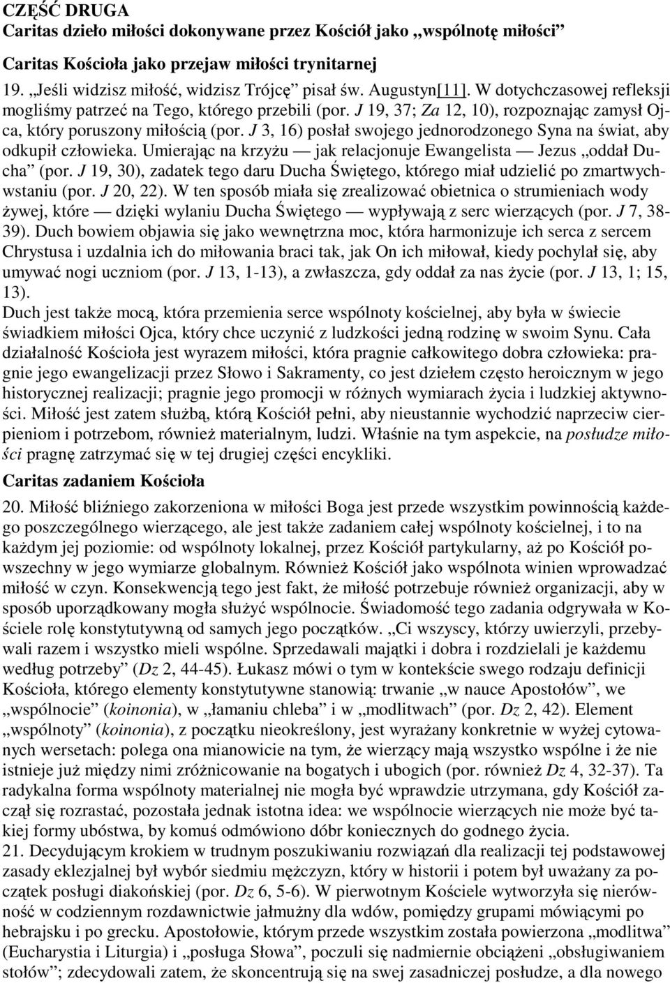 J 3, 16) posłał swojego jednorodzonego Syna na świat, aby odkupił człowieka. Umierając na krzyżu jak relacjonuje Ewangelista Jezus oddał Ducha (por.