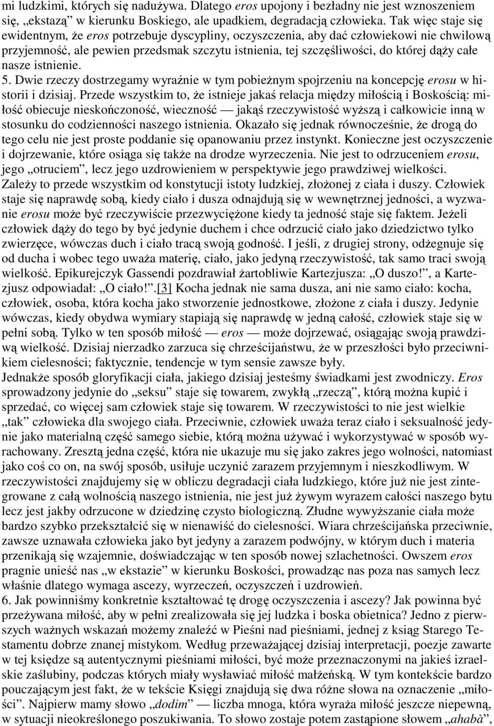 całe nasze istnienie. 5. Dwie rzeczy dostrzegamy wyraźnie w tym pobieżnym spojrzeniu na koncepcję erosu w historii i dzisiaj.