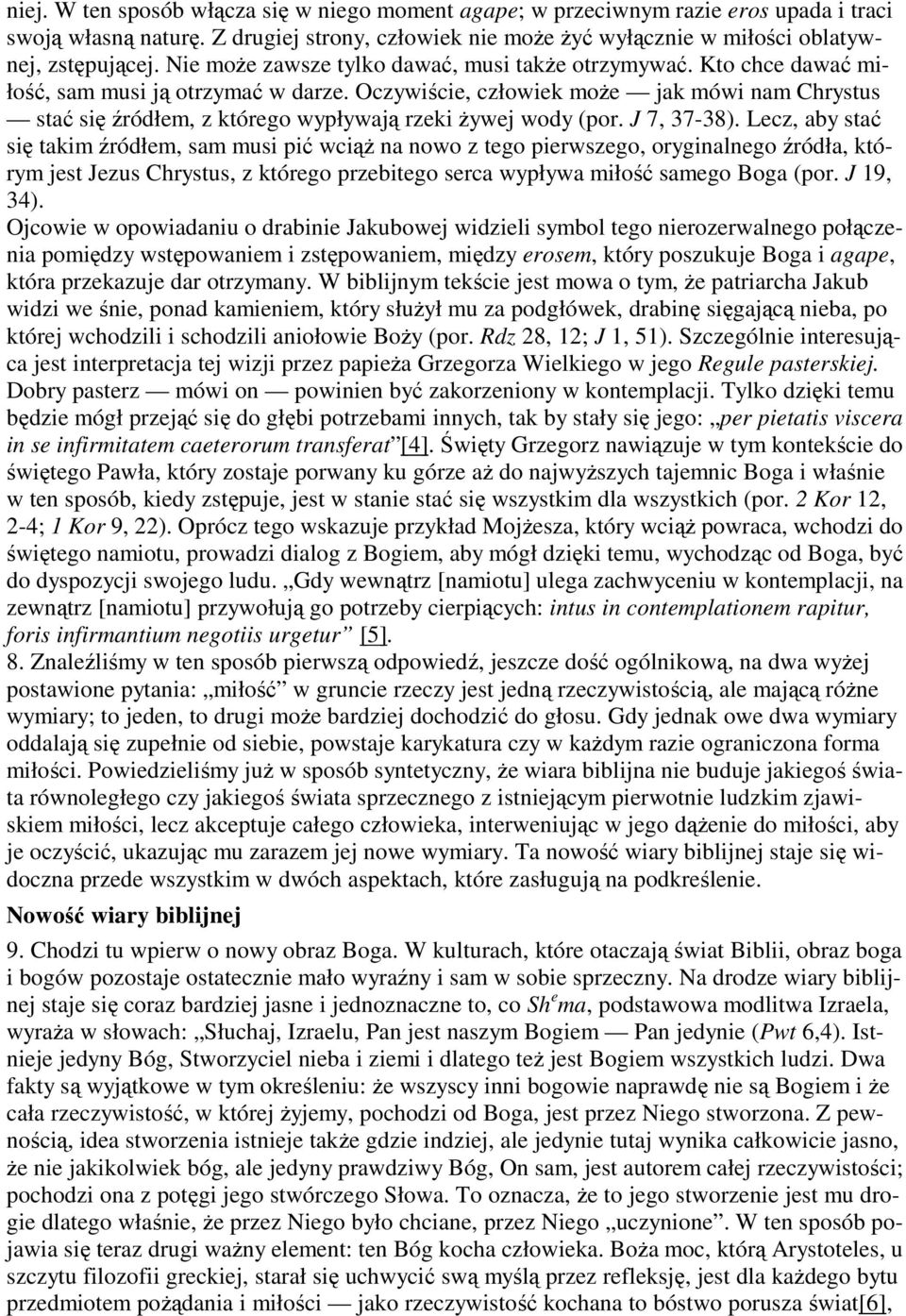 Oczywiście, człowiek może jak mówi nam Chrystus stać się źródłem, z którego wypływają rzeki żywej wody (por. J 7, 37-38).