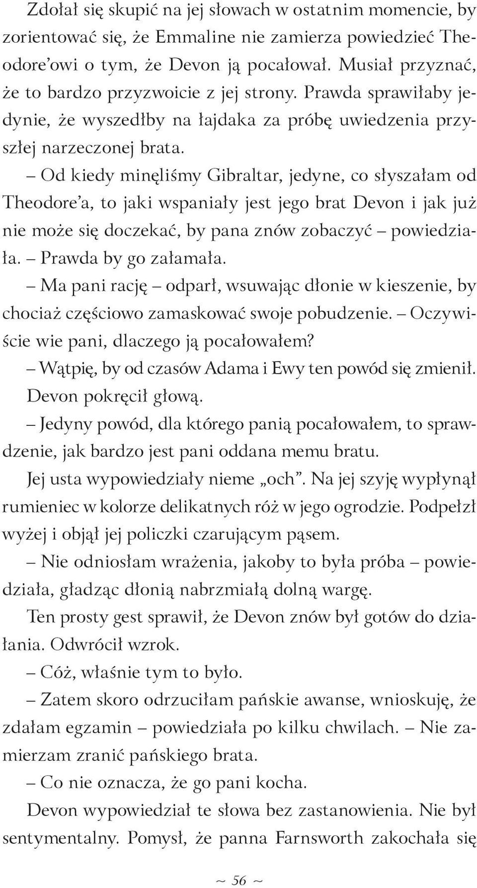 Od kiedy minęliśmy Gibraltar, jedyne, co słyszałam od Theodore a, to jaki wspaniały jest jego brat Devon i jak już nie może się doczekać, by pana znów zobaczyć powiedziała. Prawda by go załamała.