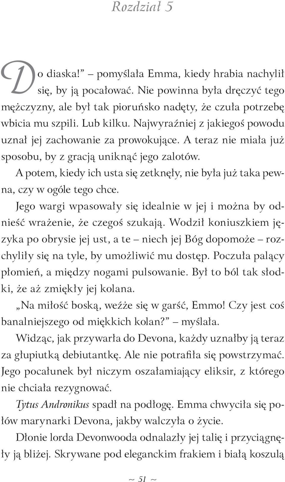 A potem, kiedy ich usta się zetknęły, nie była już taka pewna, czy w ogóle tego chce. Jego wargi wpasowały się idealnie w jej i można by odnieść wrażenie, że czegoś szukają.