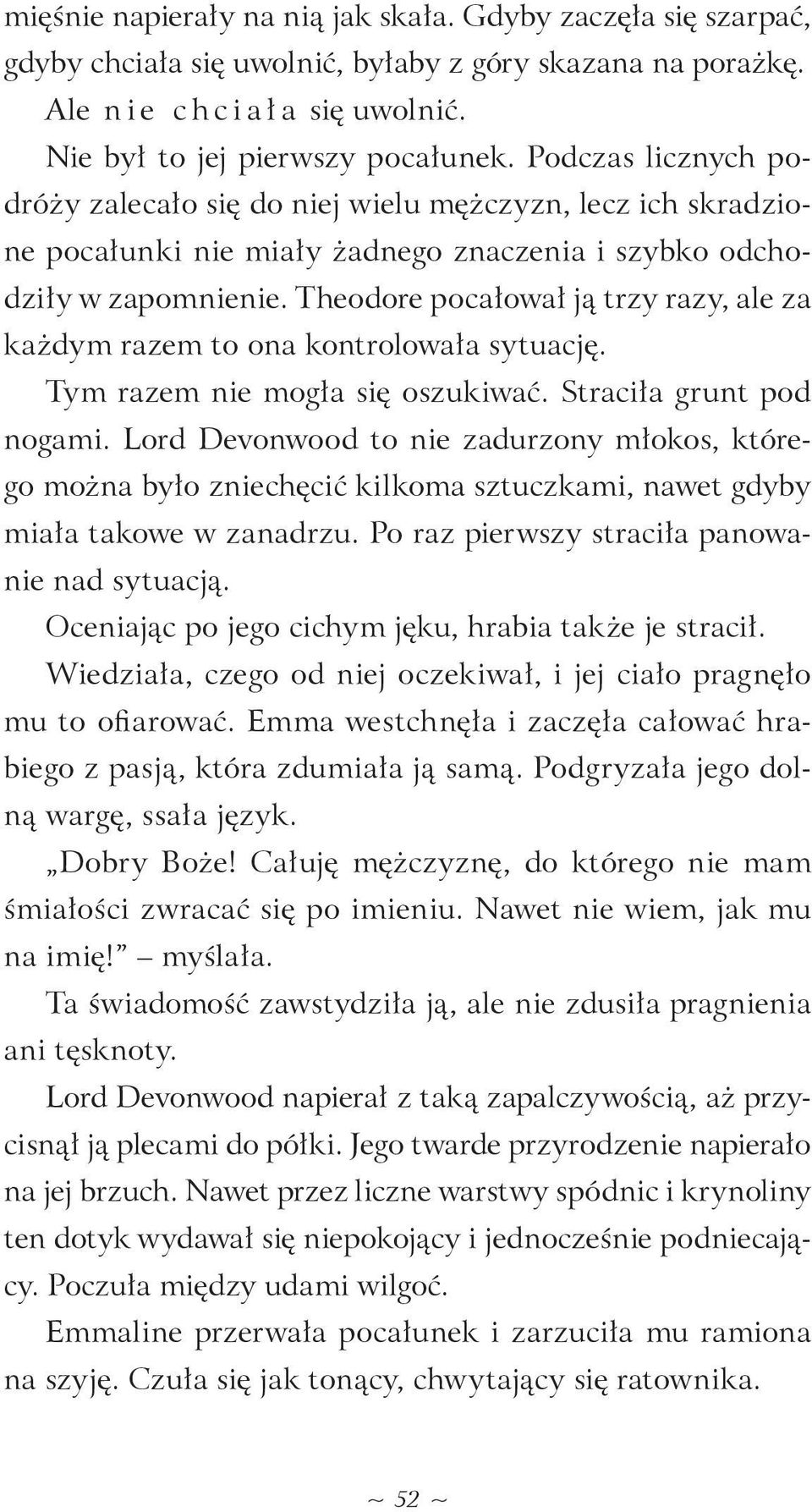 Theodore pocałował ją trzy razy, ale za każdym razem to ona kontrolowała sytuację. Tym razem nie mogła się oszukiwać. Straciła grunt pod nogami.