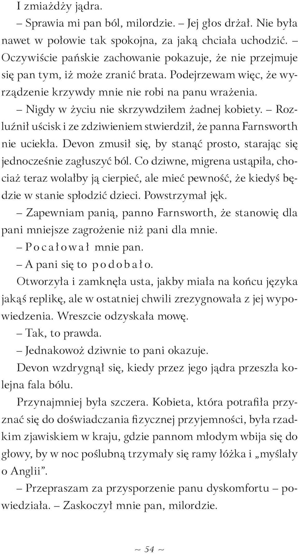 Nigdy w życiu nie skrzywdziłem żadnej kobiety. Rozluźnił uścisk i ze zdziwieniem stwierdził, że panna Farnsworth nie uciekła.