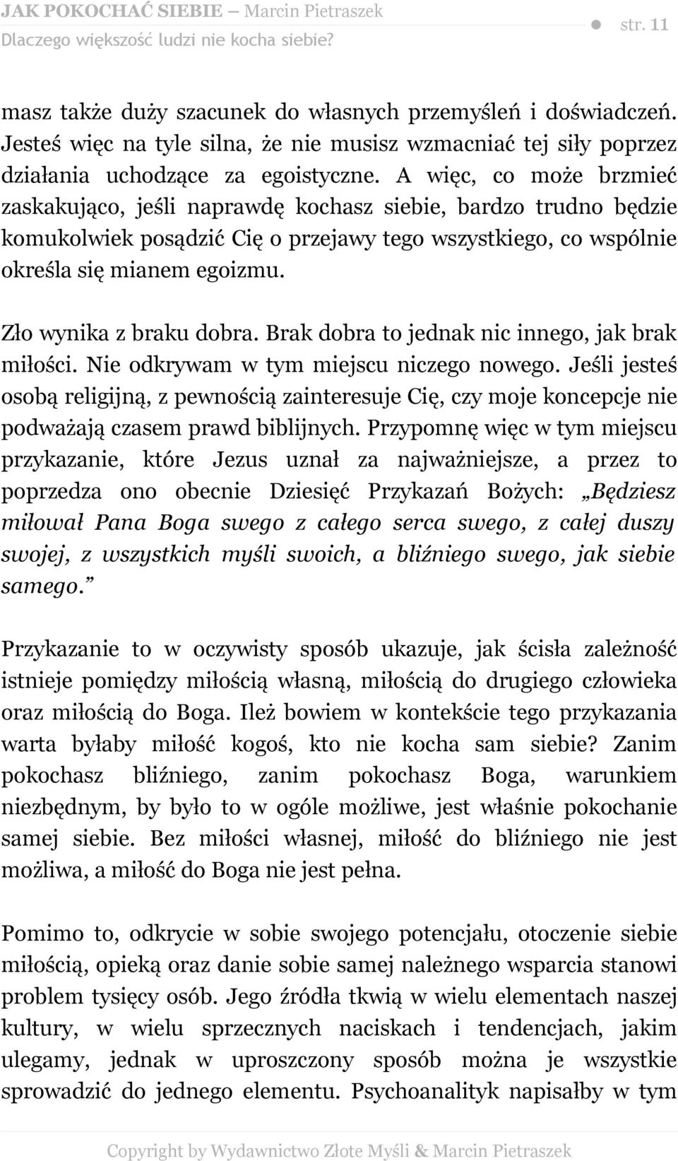 A więc, co może brzmieć zaskakująco, jeśli naprawdę kochasz siebie, bardzo trudno będzie komukolwiek posądzić Cię o przejawy tego wszystkiego, co wspólnie określa się mianem egoizmu.