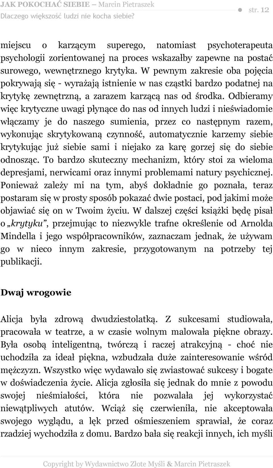 W pewnym zakresie oba pojęcia pokrywają się - wyrażają istnienie w nas cząstki bardzo podatnej na krytykę zewnętrzną, a zarazem karzącą nas od środka.