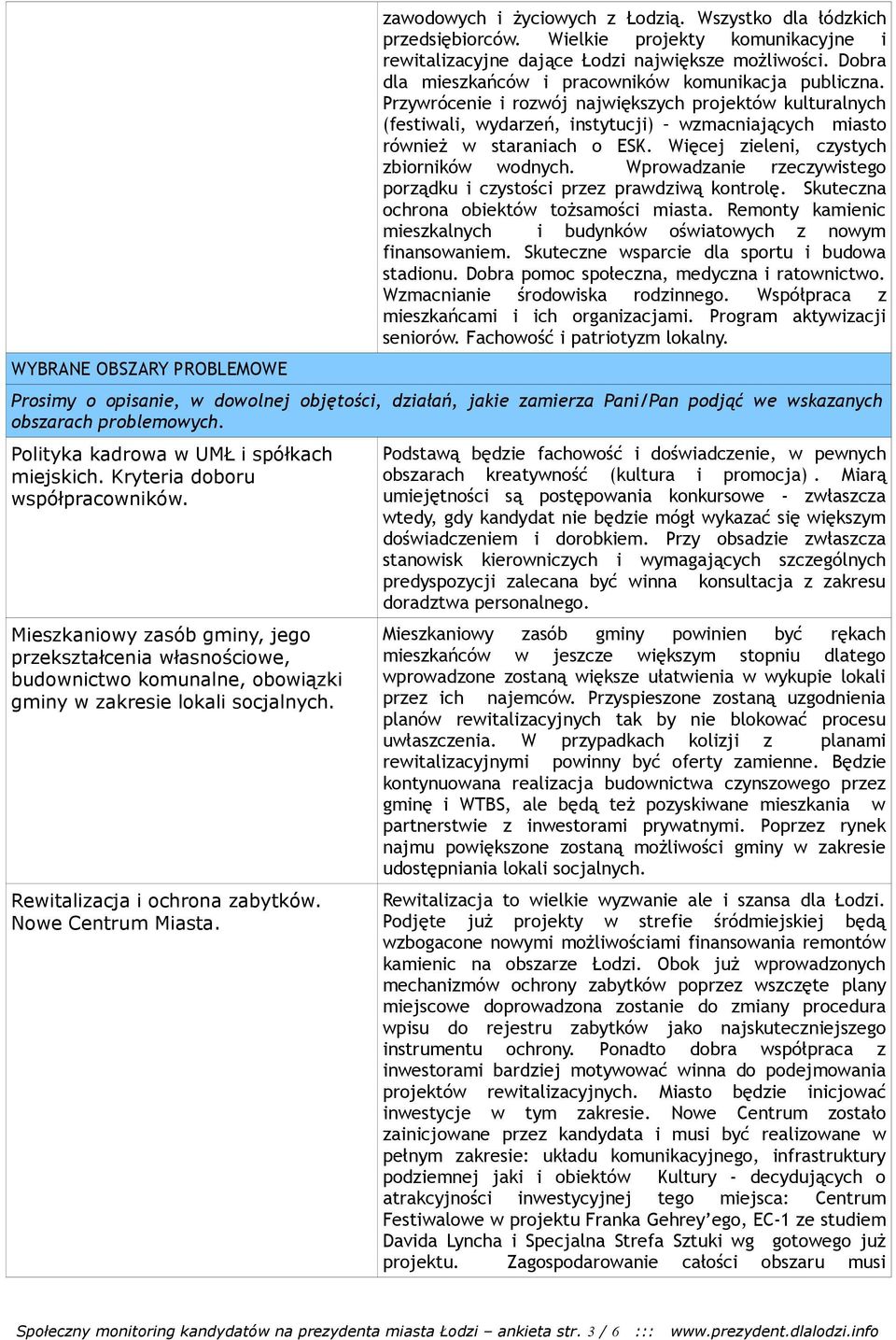 Więcej zieleni, czystych zbiorników wodnych. Wprowadzanie rzeczywistego porządku i czystości przez prawdziwą kontrolę. Skuteczna ochrona obiektów tożsamości miasta.