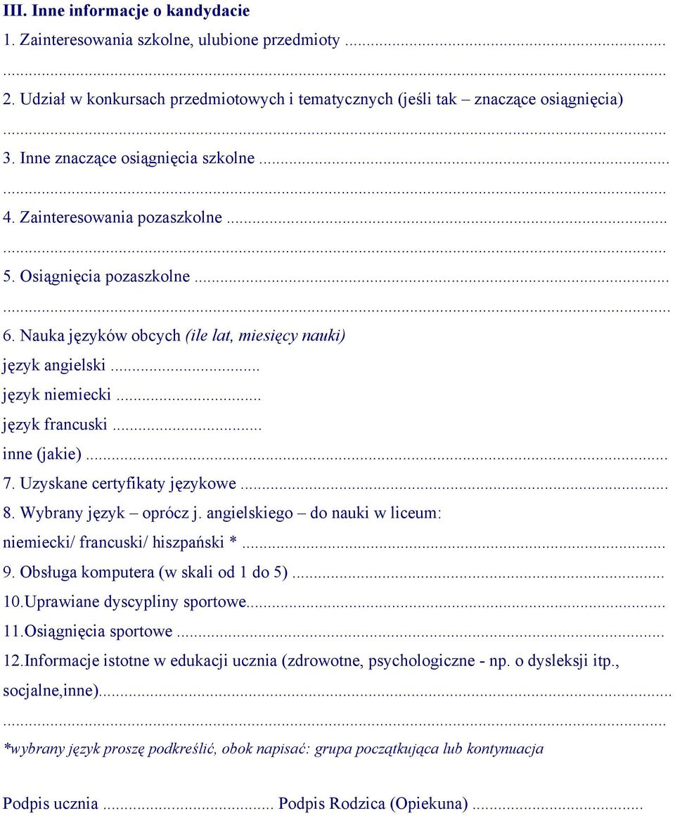 .. język francuski... inne (jakie)... 7. Uzyskane certyfikaty językowe... 8. Wybrany język oprócz j. angielskiego do nauki w liceum: niemiecki/ francuski/ hiszpański *... 9.