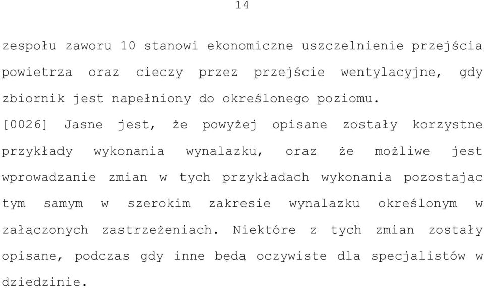 [0026] Jasne jest, że powyżej opisane zostały korzystne przykłady wykonania wynalazku, oraz że możliwe jest wprowadzanie zmian w