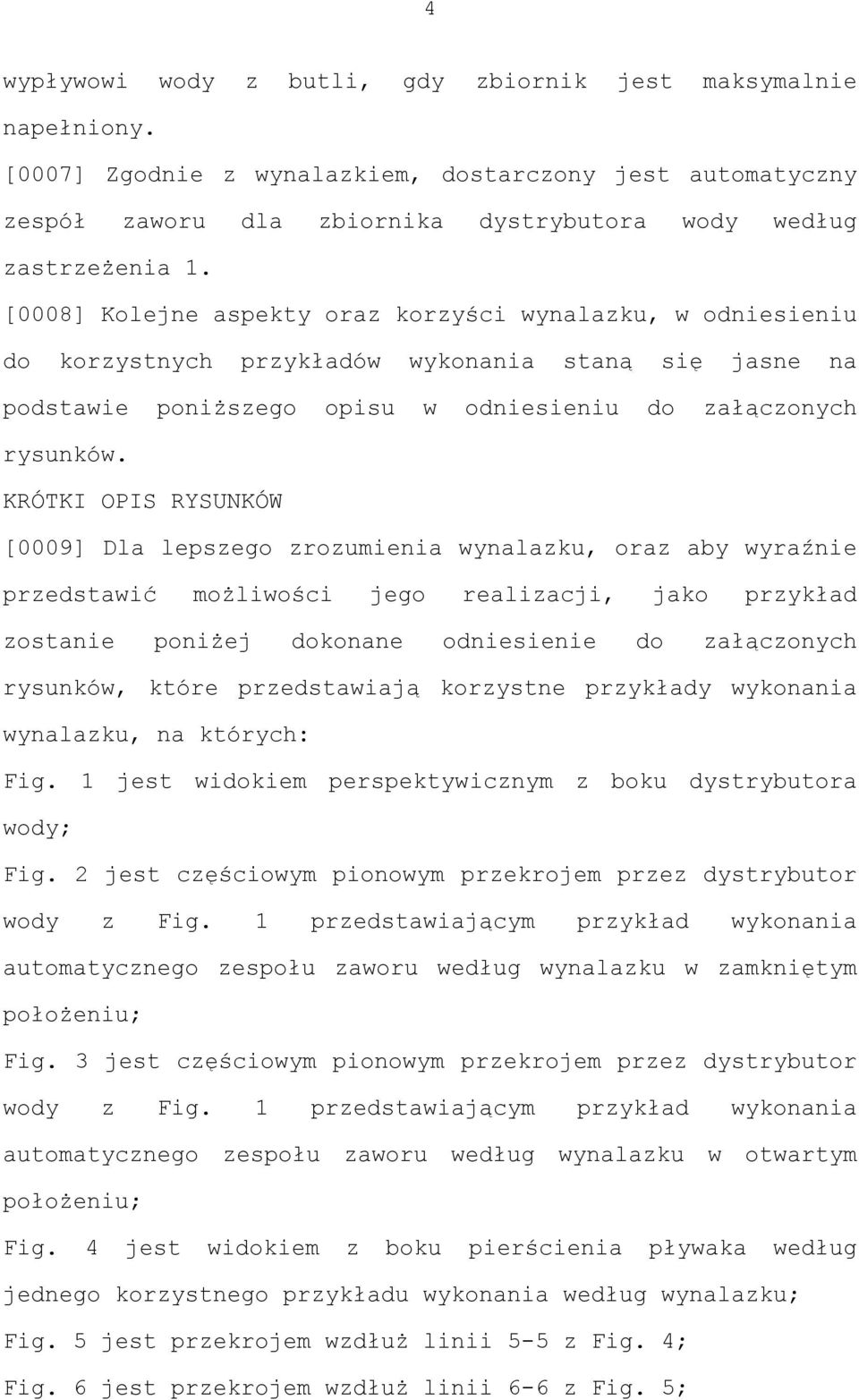 KRÓTKI OPIS RYSUNKÓW [0009] Dla lepszego zrozumienia wynalazku, oraz aby wyraźnie przedstawić możliwości jego realizacji, jako przykład zostanie poniżej dokonane odniesienie do załączonych rysunków,