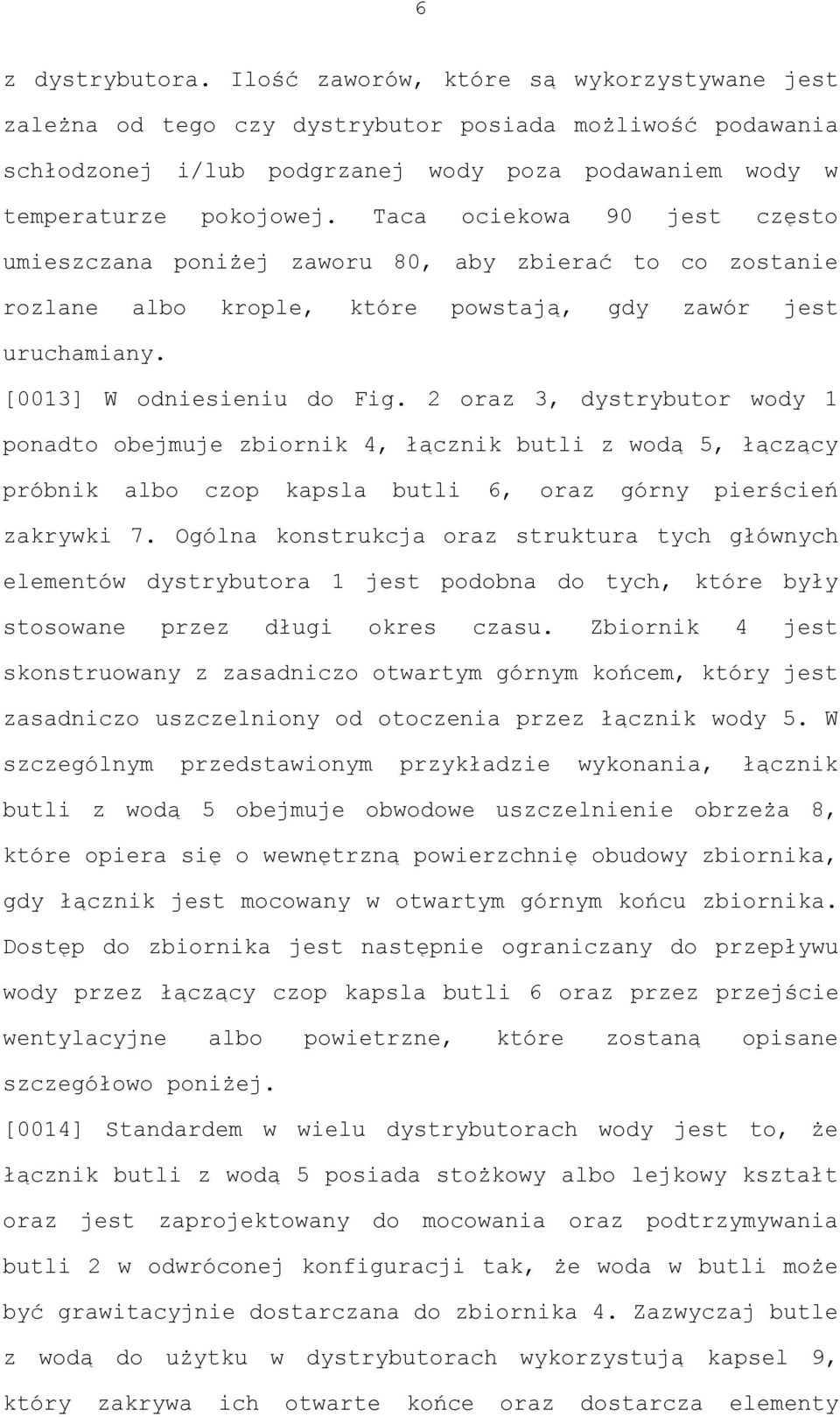 Taca ociekowa 90 jest często umieszczana poniżej zaworu 80, aby zbierać to co zostanie rozlane albo krople, które powstają, gdy zawór jest uruchamiany. [0013] W odniesieniu do Fig.