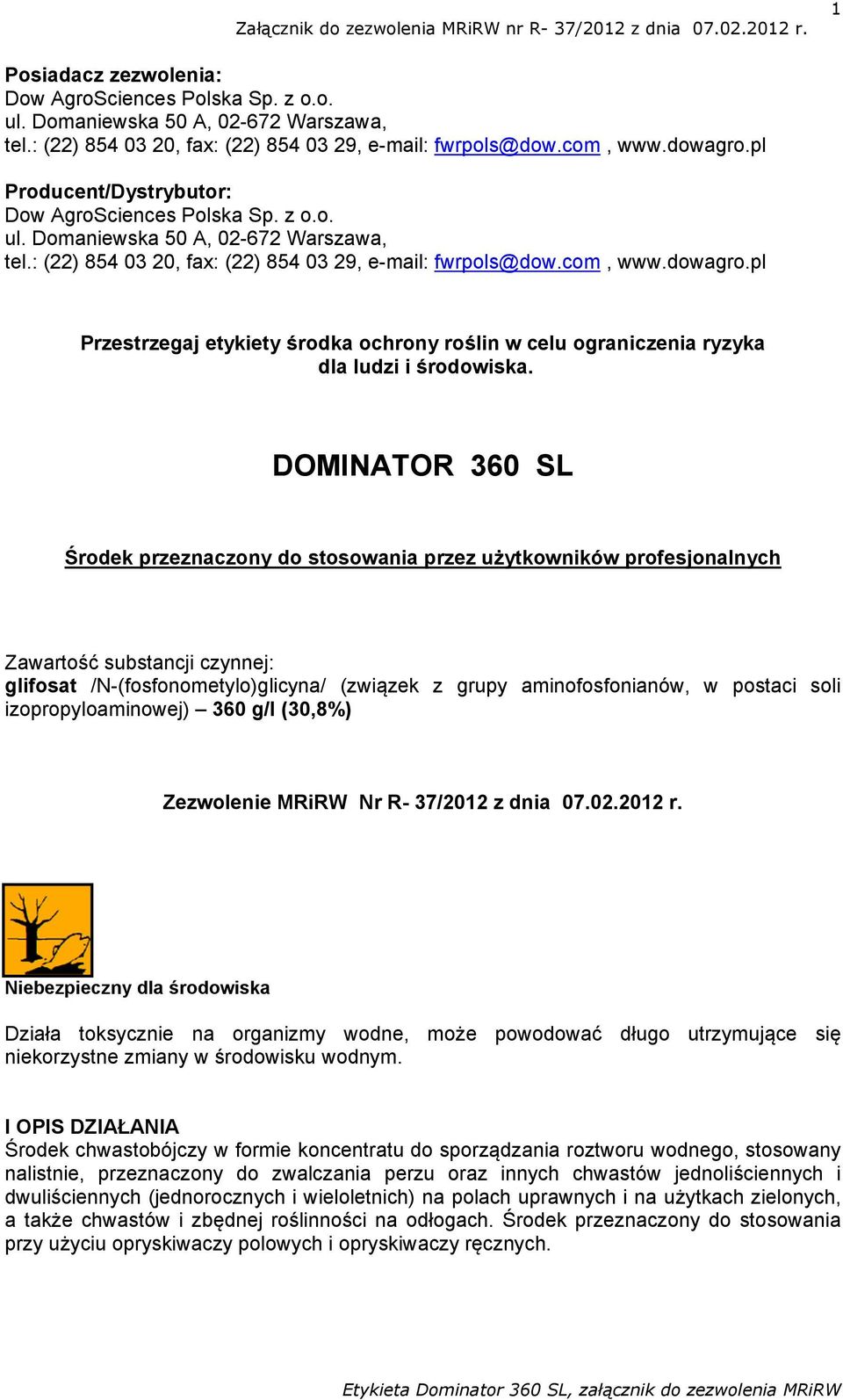 pl Przestrzegaj etykiety środka ochrony roślin w celu ograniczenia ryzyka dla ludzi i środowiska.