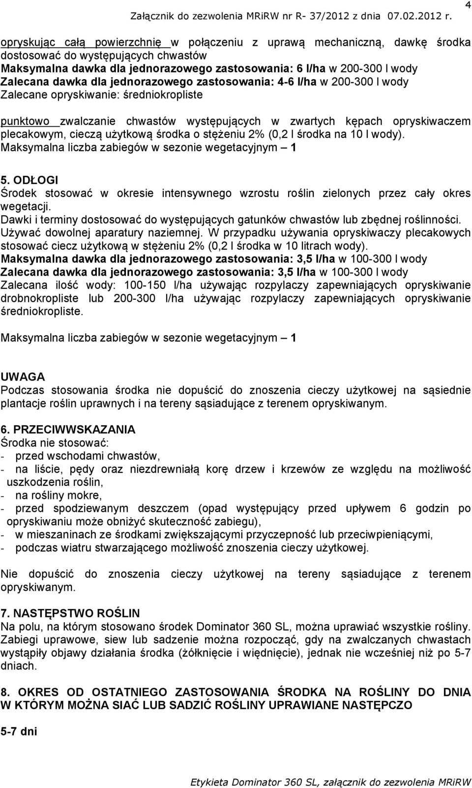 użytkową środka o stężeniu 2% (0,2 l środka na 10 l wody). 5. ODŁOGI Środek stosować w okresie intensywnego wzrostu roślin zielonych przez cały okres wegetacji.