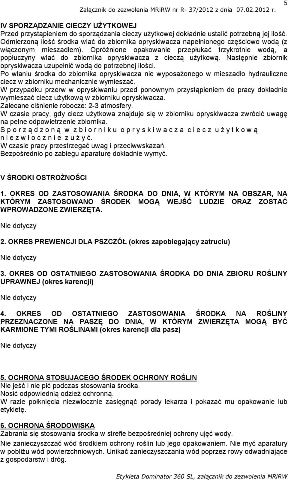 Opróżnione opakowanie przepłukać trzykrotnie wodą, a popłuczyny wlać do zbiornika opryskiwacza z cieczą użytkową. Następnie zbiornik opryskiwacza uzupełnić wodą do potrzebnej ilości.