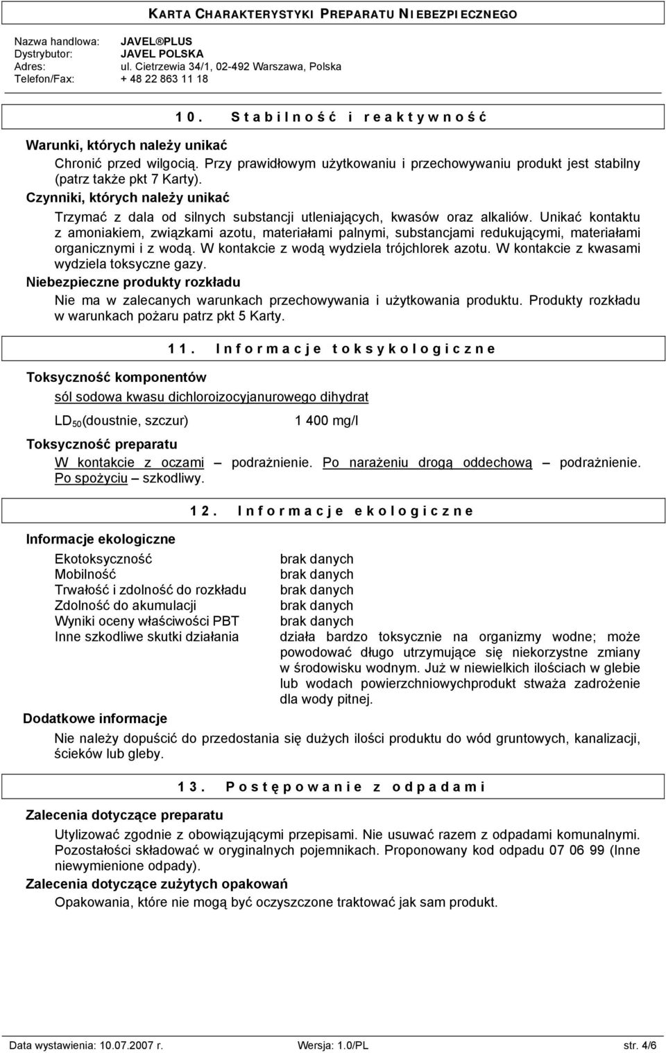 Unikać kontaktu z amoniakiem, związkami azotu, materiałami palnymi, substancjami redukującymi, materiałami organicznymi i z wodą. W kontakcie z wodą wydziela trójchlorek azotu.