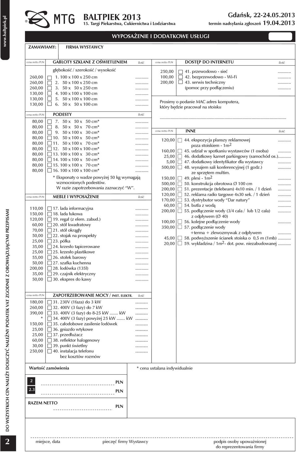 zamówienia 2 2.3 RAZEM NETTO GABLOTY SZKLANE Z OŚWIETLENIEM głębokość / szerokość / wysokość 1. 100 x 100 x 250 cm 2. 50 x 100 x 250 cm 3. 50 x 50 x 250 cm 4. 100 x 100 x 100 cm 5.