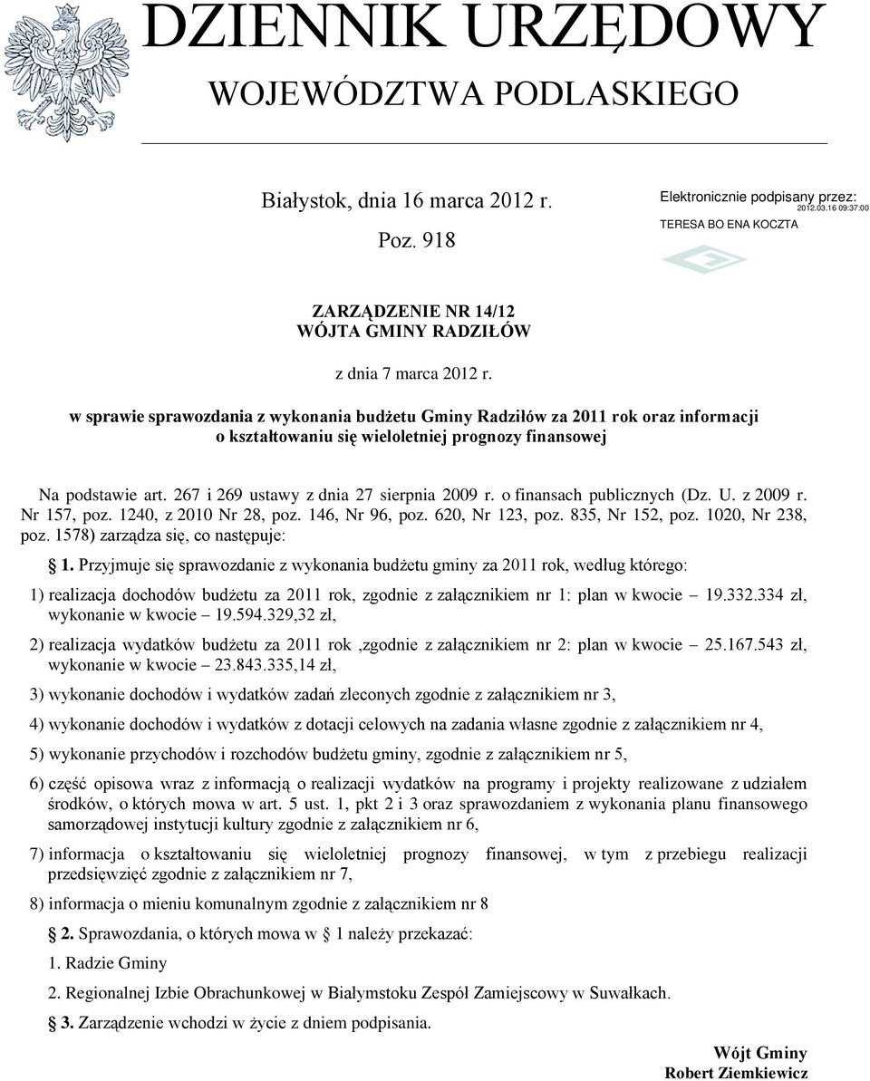 o finansach publicznych (Dz. U. z 2009 r. Nr 157, poz. 1240, z 2010 Nr 28, poz. 146, Nr 96, poz. 620, Nr 123, poz. 835, Nr 152, poz. 1020, Nr 238, poz. 1578) zarządza się, co następuje: 1.