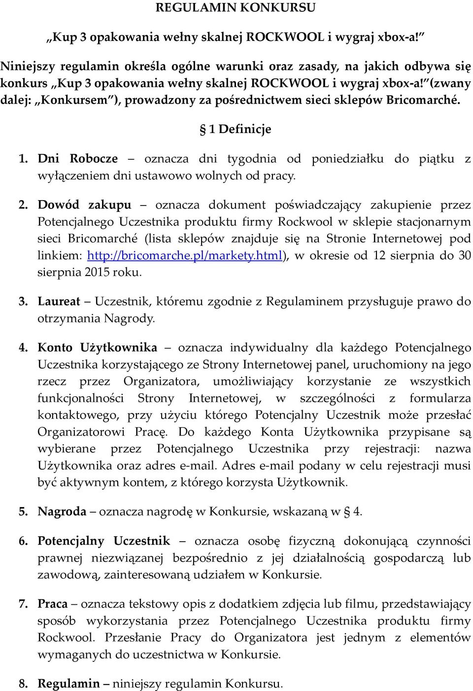 (zwany dalej: Konkursem ), prowadzony za pośrednictwem sieci sklepów Bricomarché. 1 Definicje 1. Dni Robocze oznacza dni tygodnia od poniedziałku do piątku z wyłączeniem dni ustawowo wolnych od pracy.