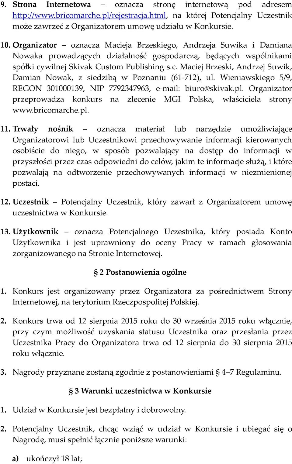 Wieniawskiego 5/9, REGON 301000139, NIP 7792347963, e-mail: biuro@skivak.pl. Organizator przeprowadza konkurs na zlecenie MGI Polska, właściciela strony www.bricomarche.pl. 11.