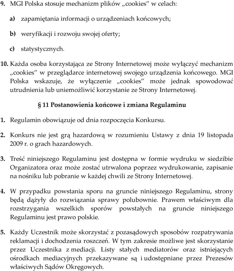 MGI Polska wskazuje, że wyłączenie cookies może jednak spowodować utrudnienia lub uniemożliwić korzystanie ze Strony Internetowej. 11 Postanowienia końcowe i zmiana Regulaminu 1.