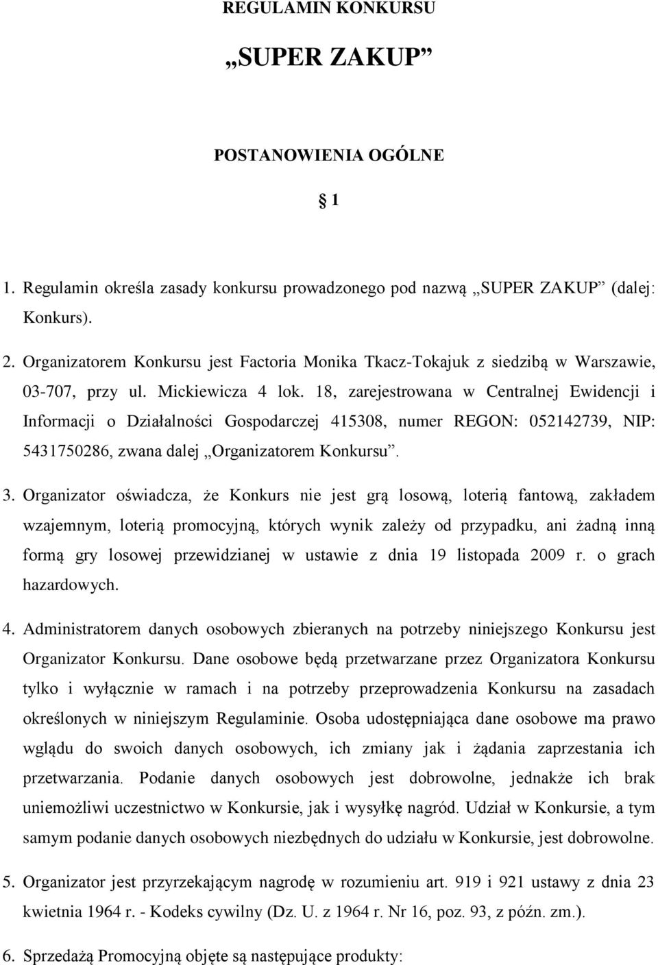 18, zarejestrowana w Centralnej Ewidencji i Informacji o Działalności Gospodarczej 415308, numer REGON: 052142739, NIP: 5431750286, zwana dalej Organizatorem Konkursu. 3.