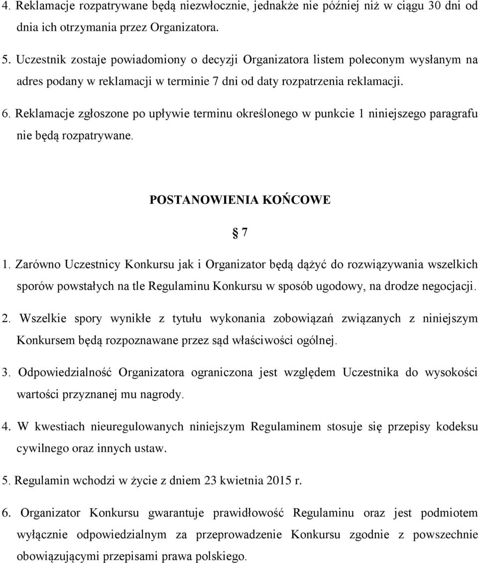 Reklamacje zgłoszone po upływie terminu określonego w punkcie 1 niniejszego paragrafu nie będą rozpatrywane. POSTANOWIENIA KOŃCOWE 7 1.