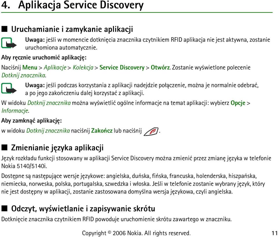 Uwaga: je li podczas korzystania z aplikacji nadejdzie po³±czenie, mo na je normalnie odebraæ, a po jego zakoñczeniu dalej korzystaæ z aplikacji.