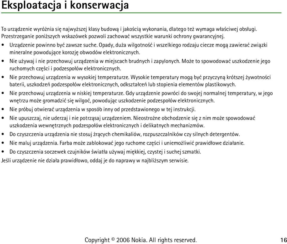 Opady, du a wilgotno æ i wszelkiego rodzaju ciecze mog± zawieraæ zwi±zki mineralne powoduj±ce korozjê obwodów elektronicznych. Nie u ywaj i nie przechowuj urz±dzenia w miejscach brudnych i zapylonych.