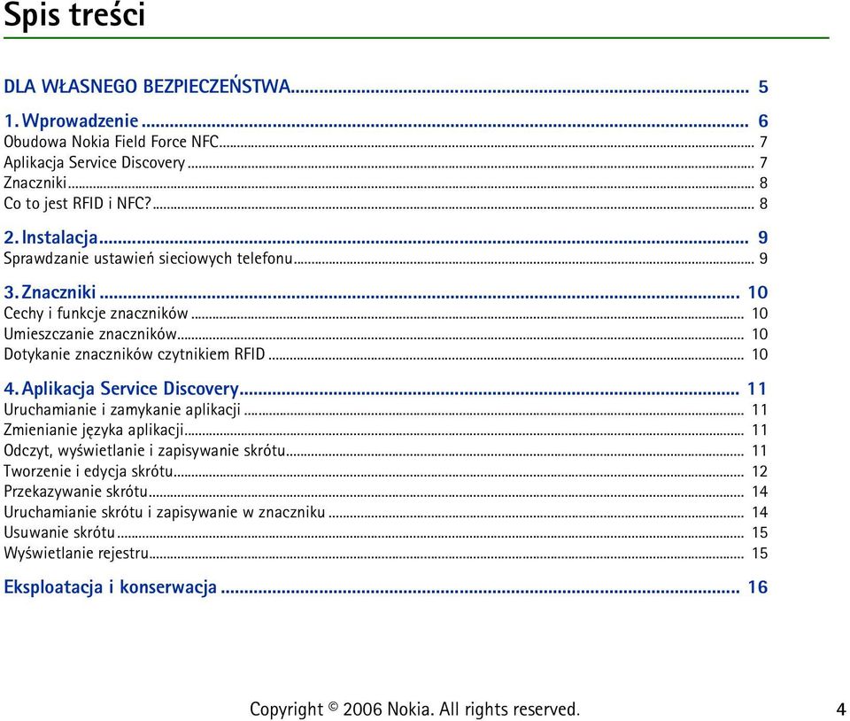 .. 10 4. Aplikacja Service Discovery... 11 Uruchamianie i zamykanie aplikacji... 11 Zmienianie jêzyka aplikacji... 11 Odczyt, wy wietlanie i zapisywanie skrótu.