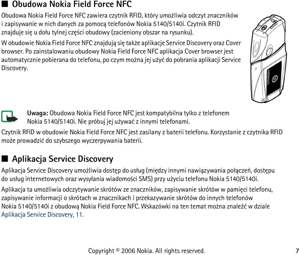 Po zainstalowaniu obudowy Nokia Field Force NFC aplikacja Cover browser jest automatycznie pobierana do telefonu, po czym mo na jej u yæ do pobrania aplikacji Service Discovery.