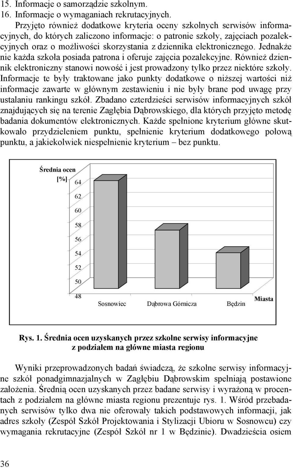 elektronicznego. Jednakże nie każda szkoła posiada patrona i oferuje zajęcia pozalekcyjne. Również dziennik elektroniczny stanowi nowość i jest prowadzony tylko przez niektóre szkoły.