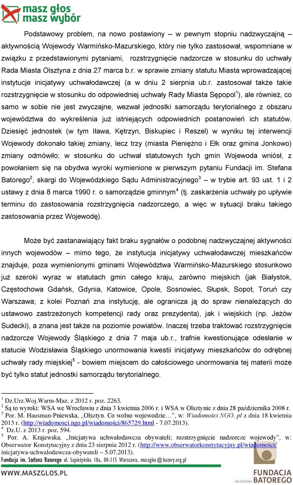 ub.r. zastosował także takie rozstrzygnięcie w stosunku do odpowiedniej uchwały Rady Miasta Sępopol 1 ), ale również, co samo w sobie nie jest zwyczajne, wezwał jednostki samorządu terytorialnego z