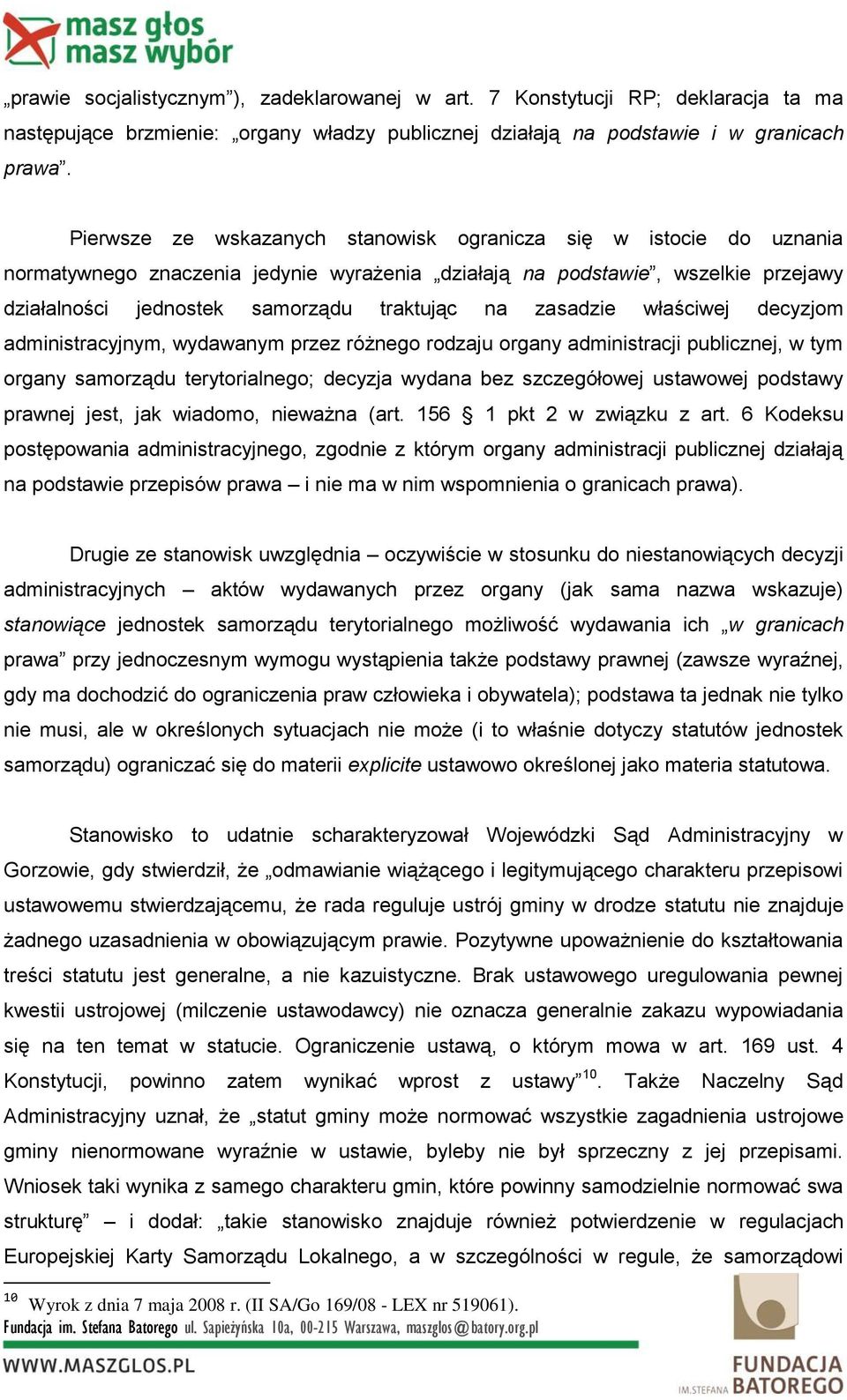 zasadzie właściwej decyzjom administracyjnym, wydawanym przez różnego rodzaju organy administracji publicznej, w tym organy samorządu terytorialnego; decyzja wydana bez szczegółowej ustawowej