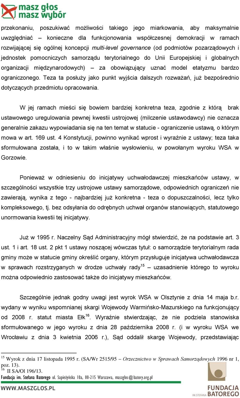 ograniczonego. Teza ta posłuży jako punkt wyjścia dalszych rozważań, już bezpośrednio dotyczących przedmiotu opracowania.