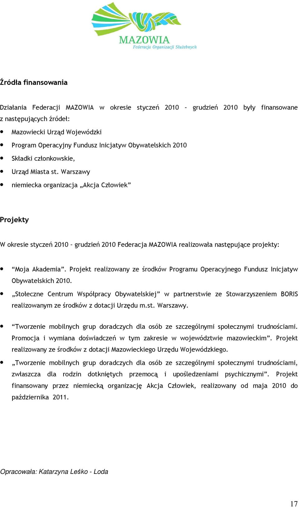 Warszawy niemiecka organizacja Akcja Człowiek Projekty W okresie styczeń 2010 grudzień 2010 Federacja MAZOWIA realizowała następujące projekty: Moja Akademia.