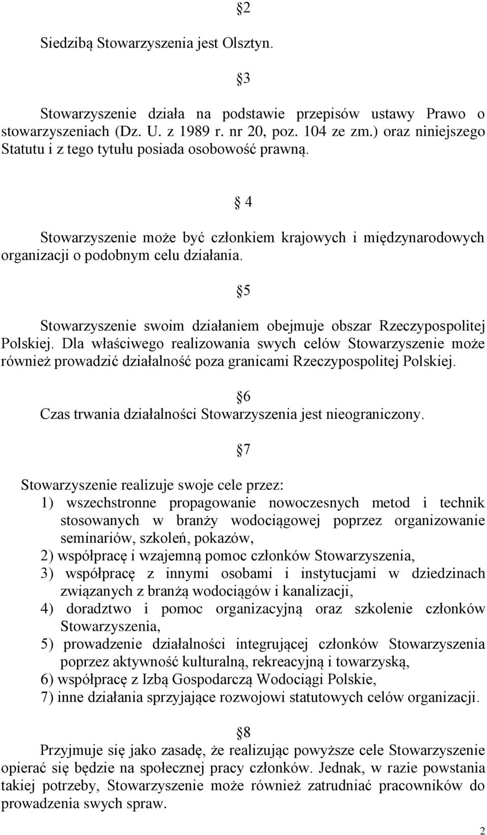 5 Stowarzyszenie swoim działaniem obejmuje obszar Rzeczypospolitej Polskiej.