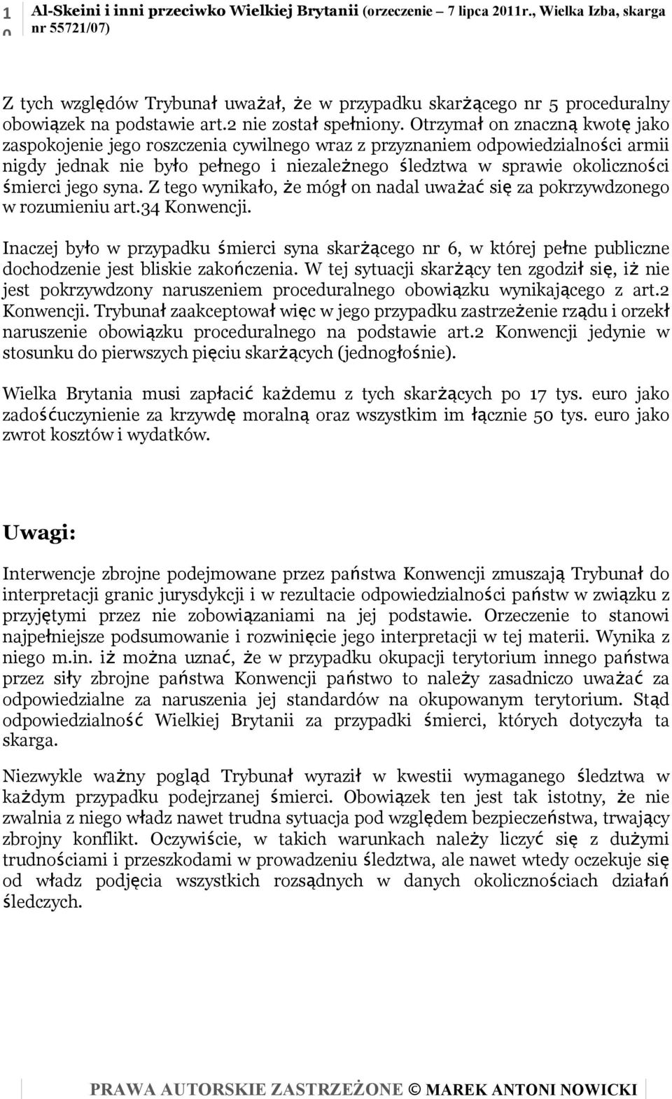 Otrzymał on znaczną kwotę jako zaspokojenie jego roszczenia cywilnego wraz z przyznaniem odpowiedzialności armii nigdy jednak nie było pełnego i niezależnego śledztwa w sprawie okoliczności śmierci