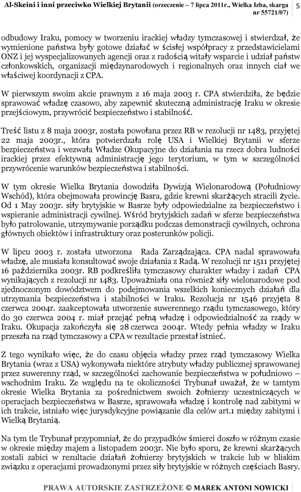 wyspecjalizowanych agencji oraz z radością witały wsparcie i udział państw członkowskich, organizacji międzynarodowych i regionalnych oraz innych ciał we właściwej koordynacji z CPA.