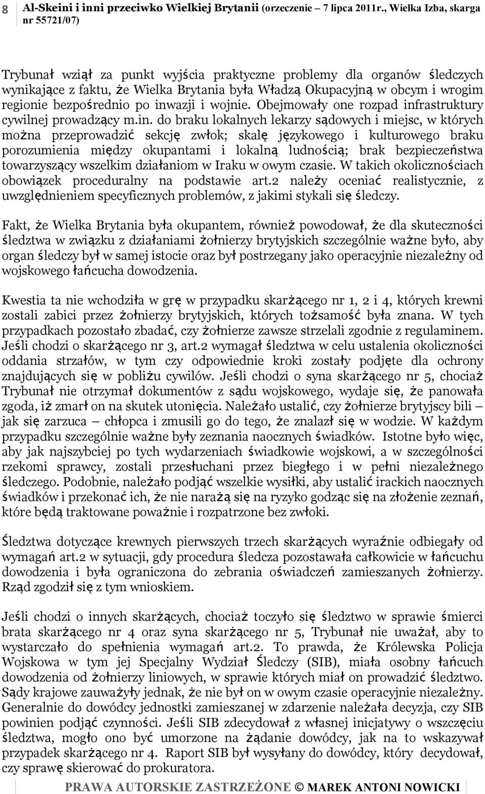 inwazji i wojnie. Obejmowały one rozpad infrastruktury cywilnej prowadzący m.in. do braku lokalnych lekarzy sądowych i miejsc, w których można przeprowadzić sekcję zwłok; skalę językowego i