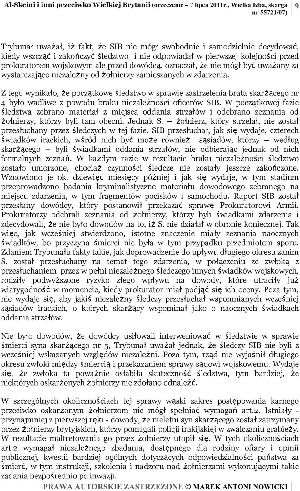 wojskowym ale przed dowódcą, oznaczał, że nie mógł być uważany za wystarczająco niezależny od żołnierzy zamieszanych w zdarzenia.